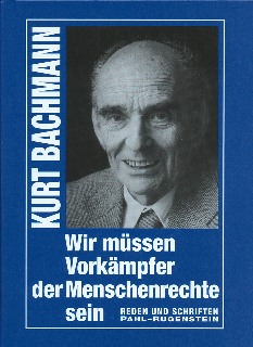 Kurt Bachmann - Wir mssen Vorkmpfer der Menschenrechte sein - Reden und Schriften, Pahl Rugenstein Verlag, Bonn 1999