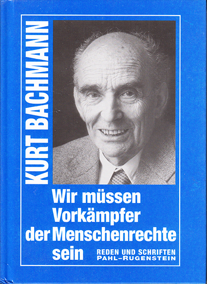 „Kurt Bachmann - Wir müssen Vorkämpfer der Menschenrechte sein“ Reden und Schriften, Pahl-Rugenstein-Verlag, Bonn
