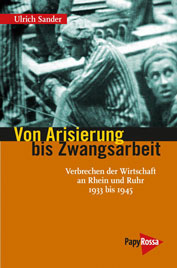 Ulrich Sander: Von Arisierung bis Zwangsarbeit - Verbrechen der Wirtschaft an Rhein und Ruhr 1933 bis 1945